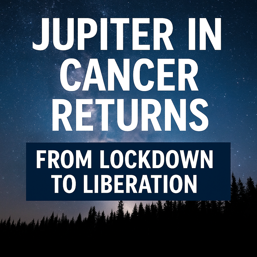 Jupiter in Cancer Returns: From Lockdown to Liberation